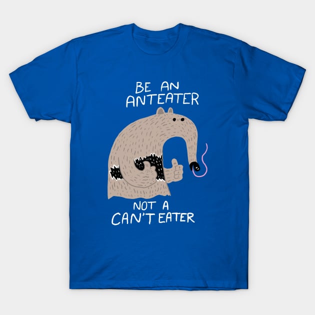 Anteater, not Can'tEater T-Shirt by NamelessPC